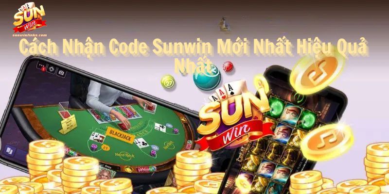 Cách Nhận Code Sunwin Mới Nhất Hiệu Quả Nhất