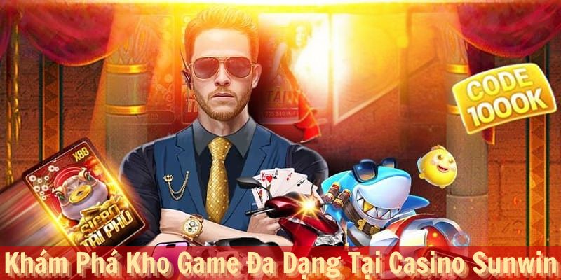 Khám Phá Kho Game Đa Dạng Tại Casino Sunwin