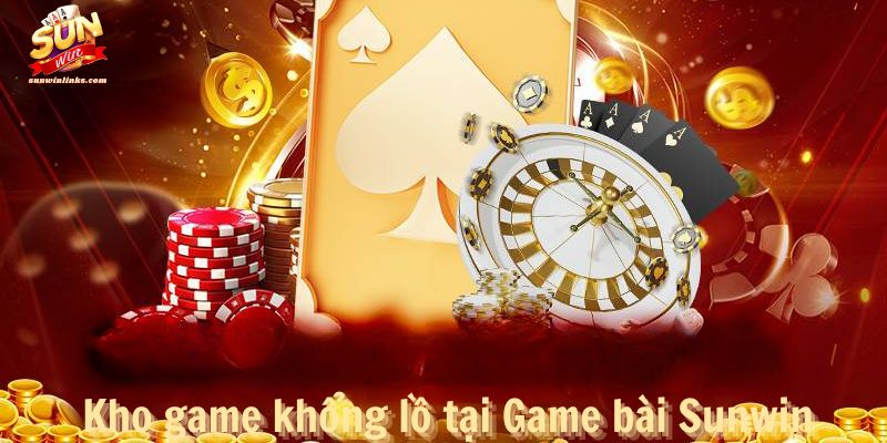 Kho game khổng lồ tại Game bài Sunwin