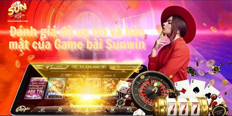 Đánh giá độ uy tín và bảo mật của Game bài Sunwin