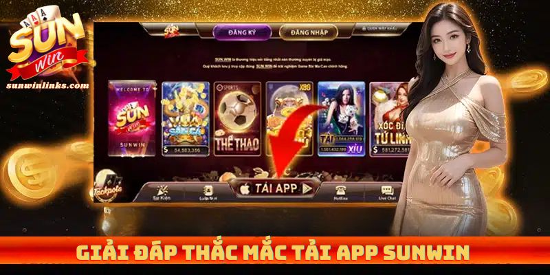 Giải đáp thắc mắc tải app sunwin 