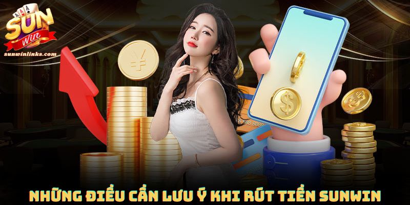 Những điều cần lưu ý khi rút tiền Sunwin.