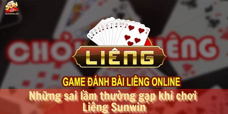 Những sai lầm thường gặp khi chơi Liêng Sunwin