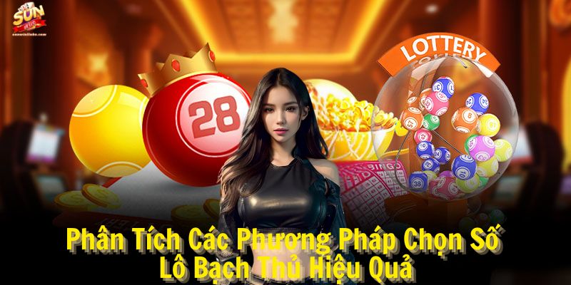 Phân Tích Các Phương Pháp Chọn Số Lô Bạch Thủ Hiệu Quả