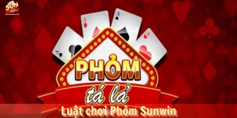 Luật chơi Phỏm Sunwin