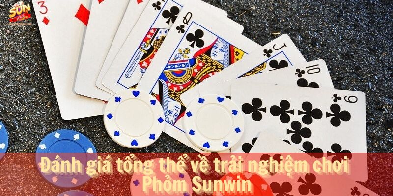 Đánh giá tổng thể về trải nghiệm chơi Phỏm Sunwin