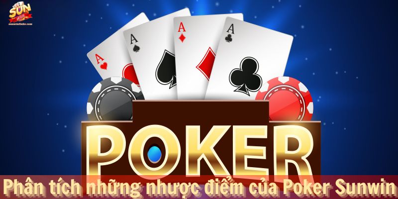 Phân tích những nhược điểm của Poker Sunwin