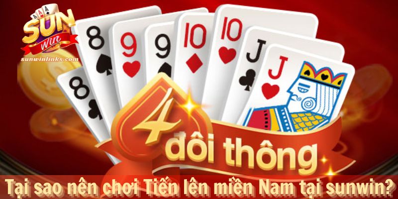 Tại sao nên chơi Tiến lên miền Nam tại sunwin?