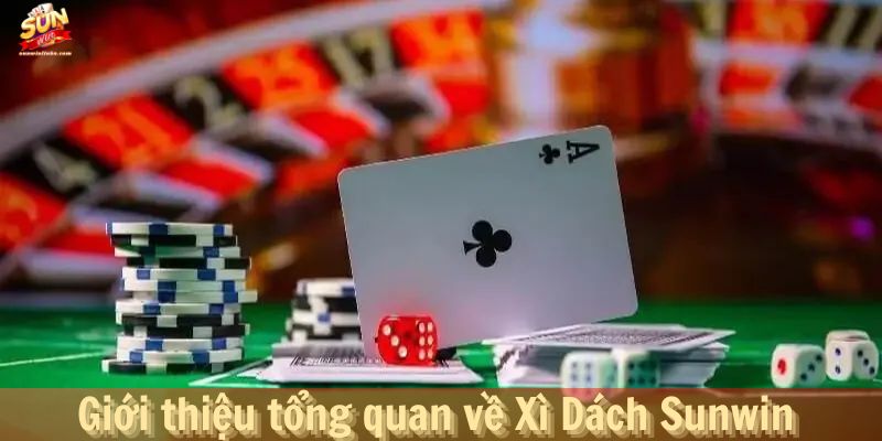 Giới thiệu tổng quan về Xì Dách Sunwin và sức hút của nó